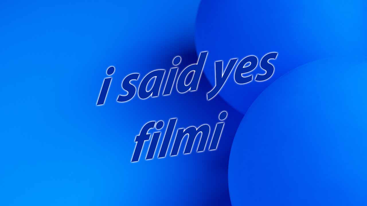 'I Said Yes' Film Hakkında Bilinmeyenler  
